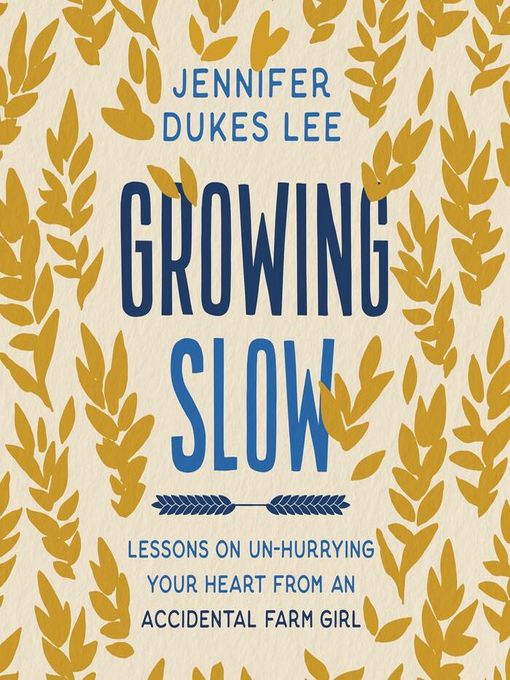 Title details for Growing Slow by Jennifer Dukes Lee - Available